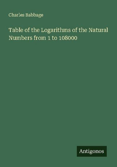 Table of the Logarithms of the Natural Numbers from 1 to 108000