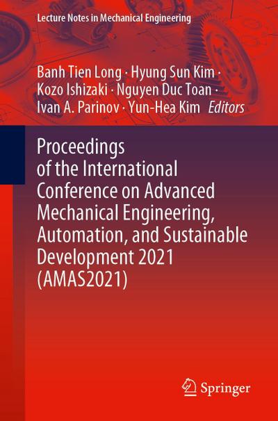 Proceedings of the International Conference on Advanced Mechanical Engineering, Automation, and Sustainable Development 2021 (AMAS2021)