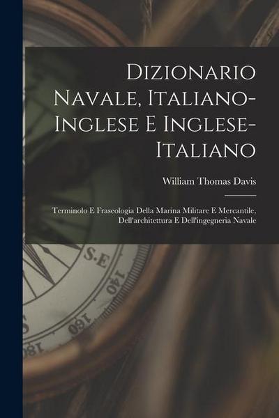 Dizionario navale, italiano-inglese e inglese-italiano; terminolo e fraseologia della marina militare e mercantile, dell’architettura e dell’ingegneri