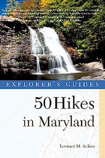 Explorer’s Guide 50 Hikes in Maryland: Walks, Hikes & Backpacks from the Allegheny Plateau to the Atlantic Ocean (Third Edition)