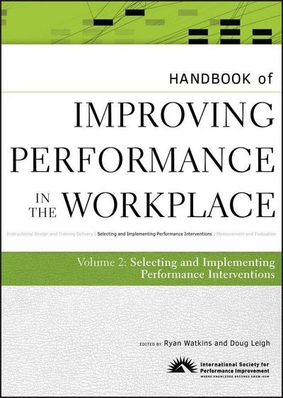 Handbook of Improving Performance in the Workplace, Volume 2, The Handbook of Selecting and Implementing Performance Interventions