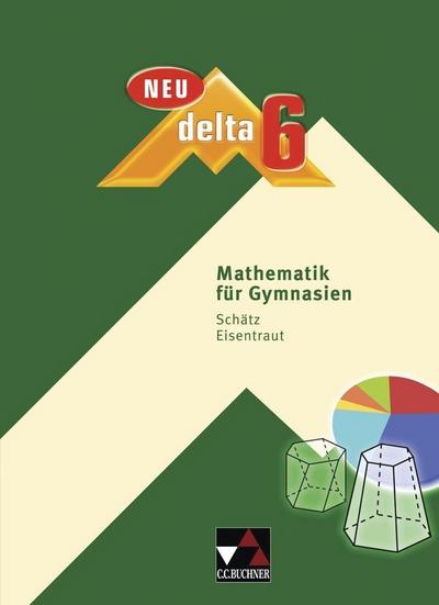 delta – neu / Mathematik für Gymnasien: delta – neu / delta 6 – neu: Mathematik für Gymnasien