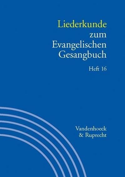 Handbuch zum Evangelischen Gesangbuch Liederkunde zum Evangelischen Gesangbuch. Heft 16. H.16