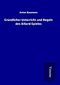 Gründlicher Unterricht und Regeln des Billard-Spie
