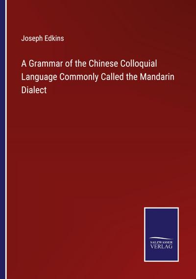 A Grammar of the Chinese Colloquial Language Commonly Called the Mandarin Dialect