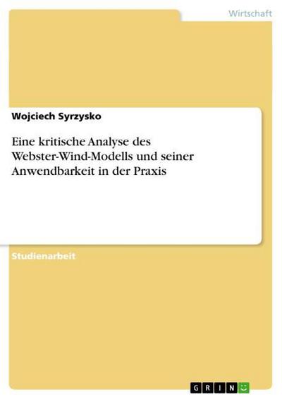 Eine kritische Analyse des Webster-Wind-Modells und  seiner Anwendbarkeit in der Praxis
