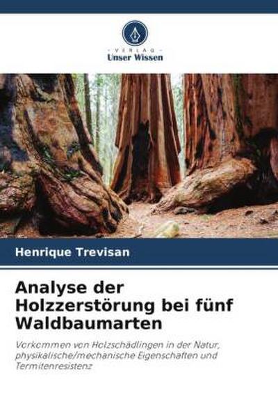 Analyse der Holzzerstörung bei fünf Waldbaumarten