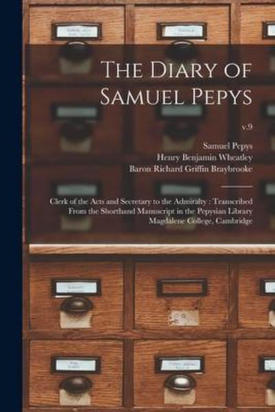 The Diary of Samuel Pepys: Clerk of the Acts and Secretary to the Admiralty: Transcribed From the Shorthand Manuscript in the Pepysian Library Ma