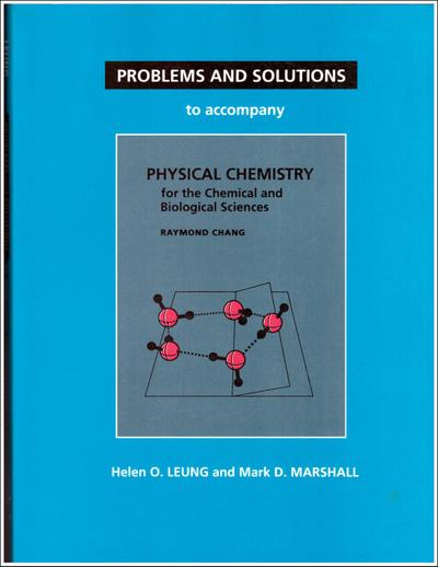 Problems and Solutions to Accompany Chang’s Physical Chemistry for the Chemical and Biological Sciences