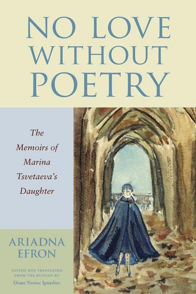 No Love Without Poetry: The Memoirs of Marina Tsvetaeva’s Daughter
