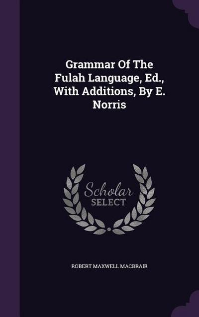 Grammar Of The Fulah Language, Ed., With Additions, By E. Norris
