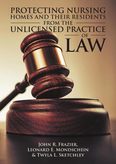 Protecting Nursing Homes and Their Residents from the Unlicensed Practice of Law