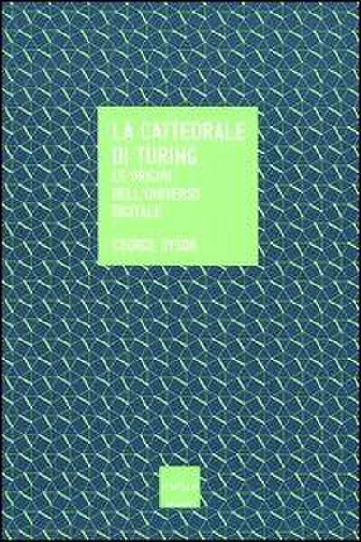 La cattedrale di Turing. Le origini dell’universo digitale