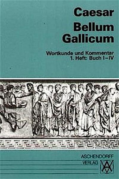 Bellum Gallicum. Wortkunde und Kommentar. Heft 1, Buch I - IV