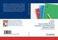 How to Write Perfect, Felicitous and Professional Business Letters