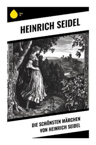 Die schönsten Märchen von Heinrich Seidel