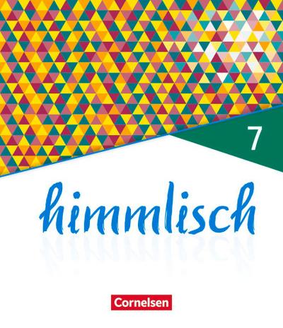himmlisch - Unterrichtswerk für katholische Religionslehre an der Mittelschule in Bayern - 7. Jahrgangsstufe. Schülerbuch