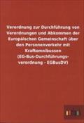Verordnung zur Durchführung von Verordnungen und Abkommen der Europäischen Gemeinschaft über den Personenverkehr mit Kraftomnibussen (EG-Bus-Durchführungs- verordnung - EGBusDV)