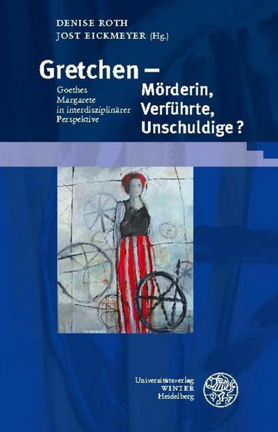 Gretchen - Mörderin, Verführte, Unschuldige?