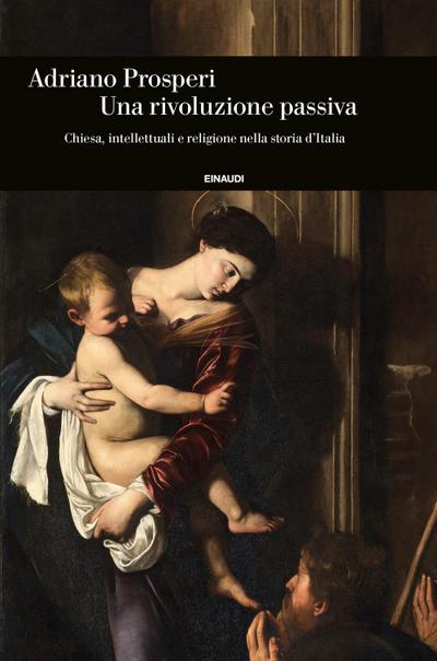 Un rivoluzione passiva. Chiesa, intellettuali e religione nella storia d’Italia