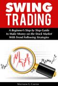 Swing Trading: A Beginner’s Step by Step Guide to Make Money on the Stock Market With Trend Following Strategies