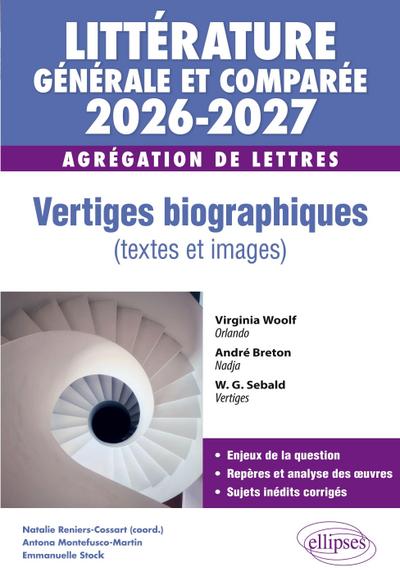 Agrégation de Lettres 2026-2027. Littérature générale et comparée. Vertiges biographiques (textes et images)