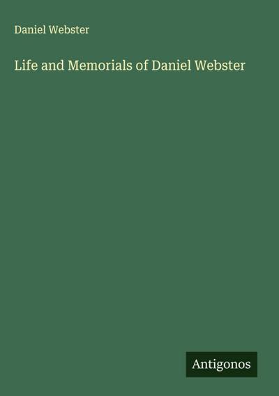 Life and Memorials of Daniel Webster