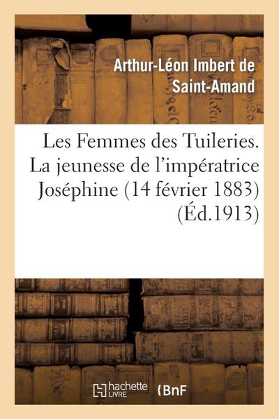 Les Femmes Des Tuileries. La Jeunesse de l’Impératrice Joséphine (14 Février 1883)