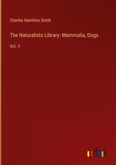 The Naturalists Library: Mammalia, Dogs