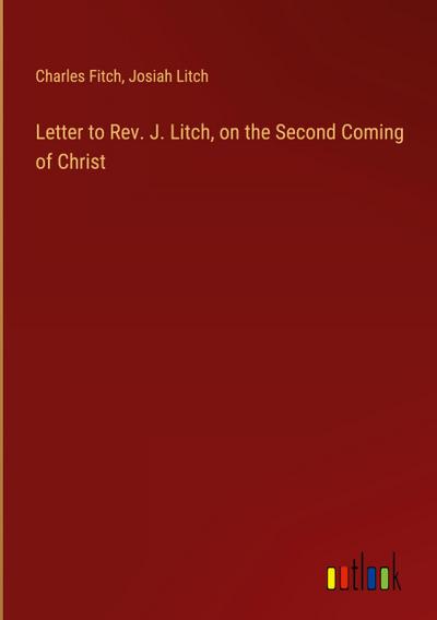 Letter to Rev. J. Litch, on the Second Coming of Christ