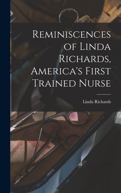 Reminiscences of Linda Richards, America’s First Trained Nurse