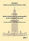 Kleine Schriften zur Germanienpolitik in der römischen Kaiserzeit