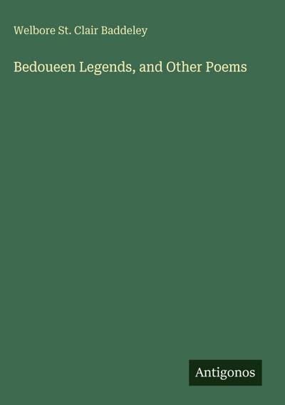 Bedoueen Legends, and Other Poems