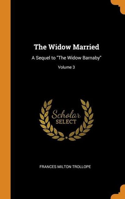 The Widow Married: A Sequel to The Widow Barnaby; Volume 3