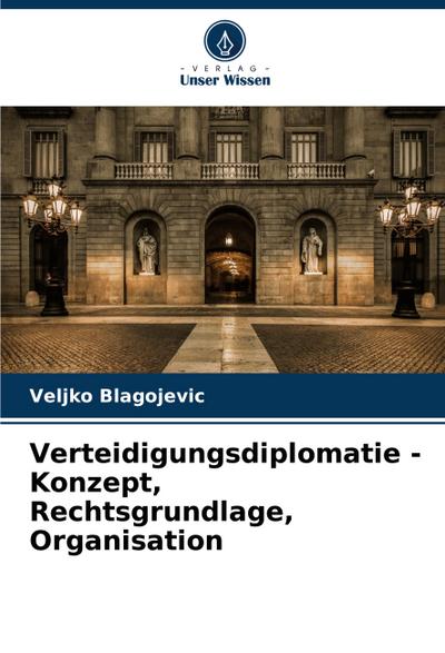 Verteidigungsdiplomatie - Konzept, Rechtsgrundlage, Organisation