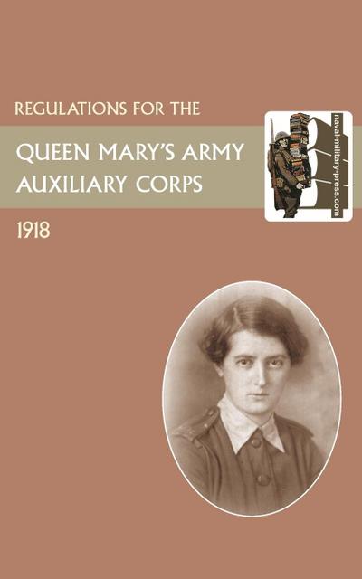 REGULATIONS FOR THE QUEEN MARY’S ARMY AUXILIARY CORPS , 1918
