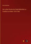 Die Luther-Drucke der Stadt-Bibliothek zu Frankfur
