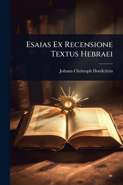 Esaias Ex Recensione Textus Hebraei