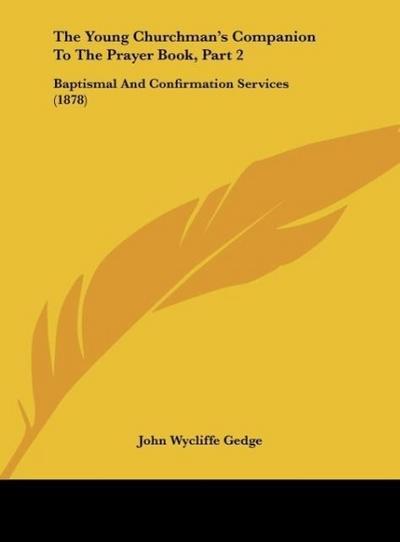 The Young Churchman’s Companion To The Prayer Book, Part 2