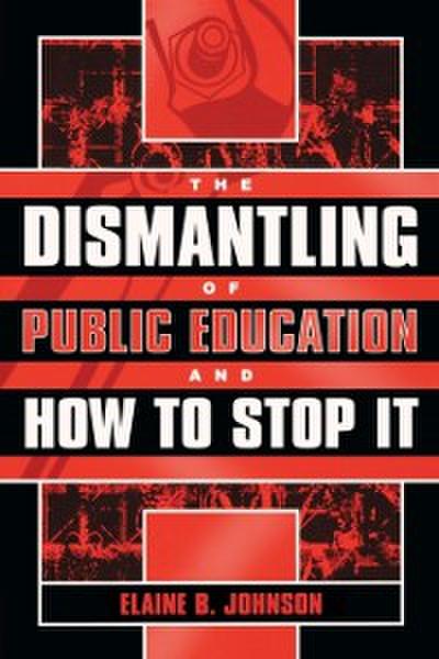 The Dismantling of Public Education and How to Stop It