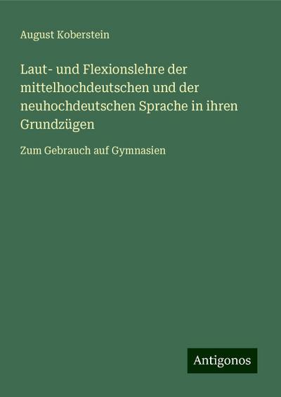Koberstein, A: Laut- und Flexionslehre der mittelhochdeutsch