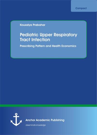 Pediatric Upper Respiratory Tract Infection. Prescribing Pattern and Health Economics