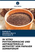 IN VITRO PHYTOCHEMISCHE UND ANTIBAKTERIELLE AKTIVITÄT VON PAPAVER SOMNIFERUM