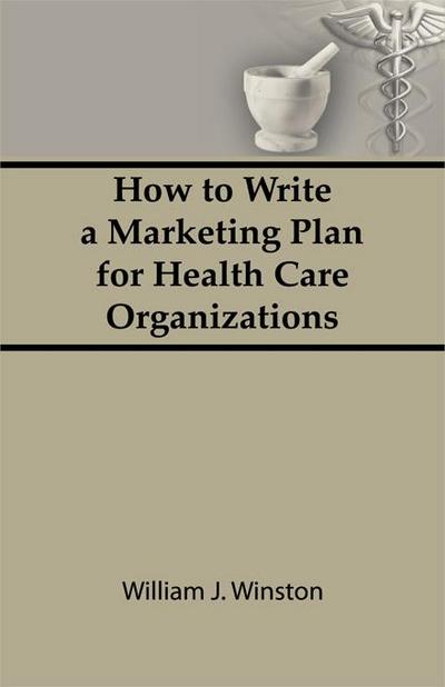 How To Write a Marketing Plan for Health Care Organizations