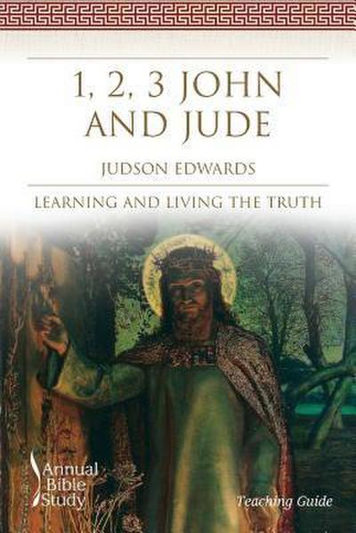 1, 2, 3 John and Jude Annual Bible Study (Teaching Guide)