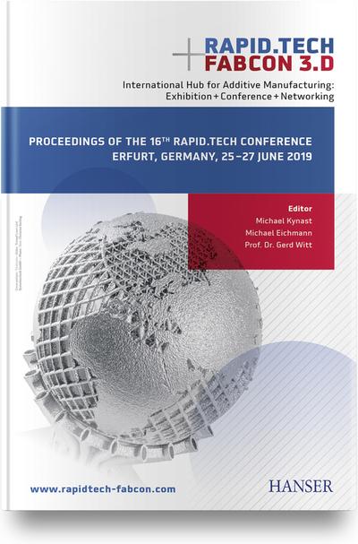 Rapid.Tech + FabCon 3.D International Hub for Additive Manufacturing: Exhibition + Conference + Networking: Proceedings of the 16th Rapid.Tech Conference Erfurt, Germany, 25 – 27 June 2019
