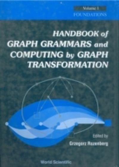 Handbook Of Graph Grammars And Computing By Graph Transformation, Vol 1: Foundations