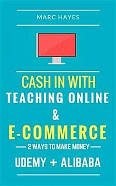 2 Ways To Make Money: Cash In With Teaching Online & E-commerce (Udemy + Alibaba)