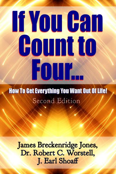 If You Can Count to Four: How To Get Everything You Want Out Of Life - Second Edition (Change Your Life)