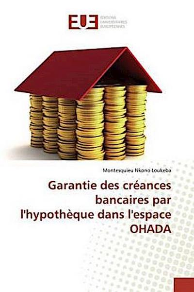 Garantie des créances bancaires par l’hypothèque dans l’espace OHADA